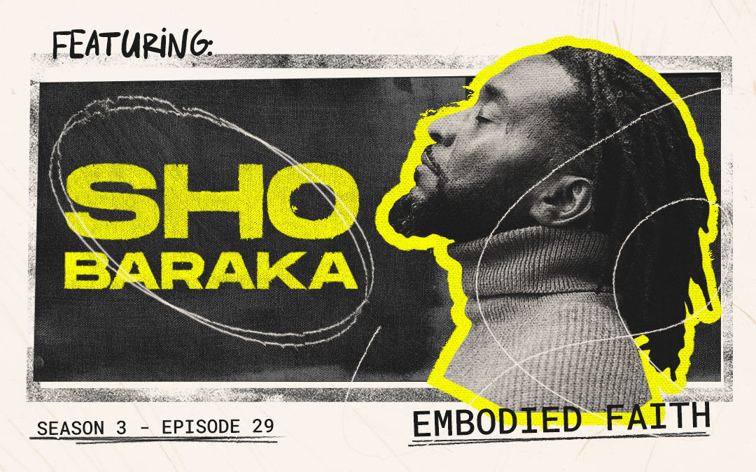Episode 29 – “Embodied Faith” with Sho Baraka
