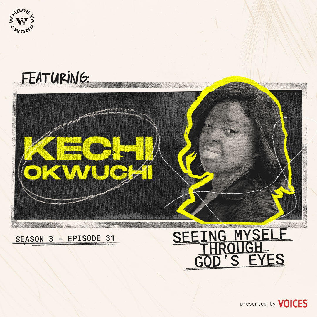 Episode 31 "Seeing Myself Through God’s Eyes" with Kechi Okwuchi
