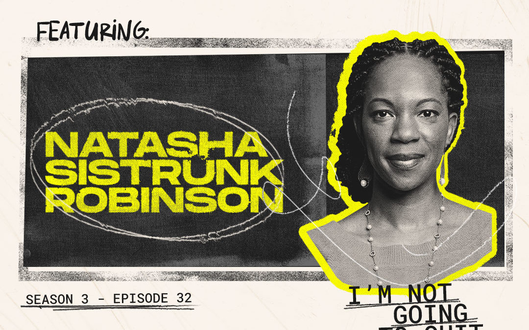Episode 32 – “I’m Not Going to Quit” with Natasha Sistrunk Robinson