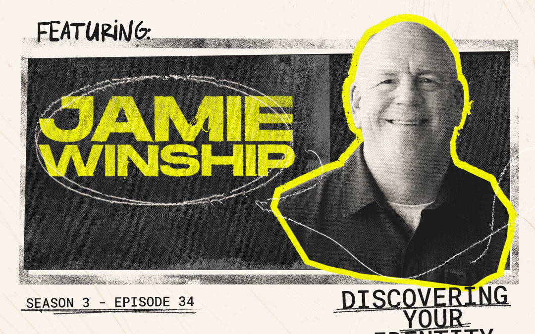 Episode 34 – “Discovering Your Identity” with Jamie Winship
