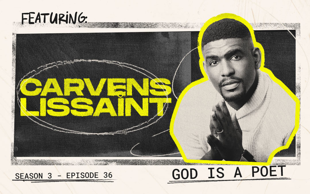 Episode 36 – “God is a Poet” with Carvens Lissaint