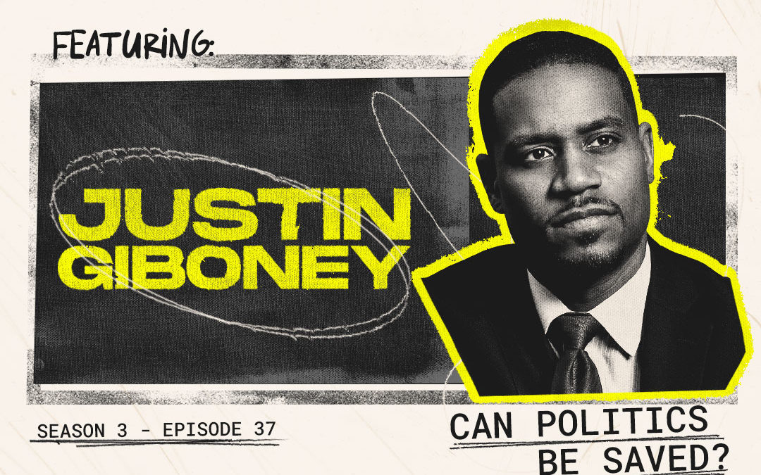 Episode 37 – “Can Politics Be Saved?” with Justin Giboney