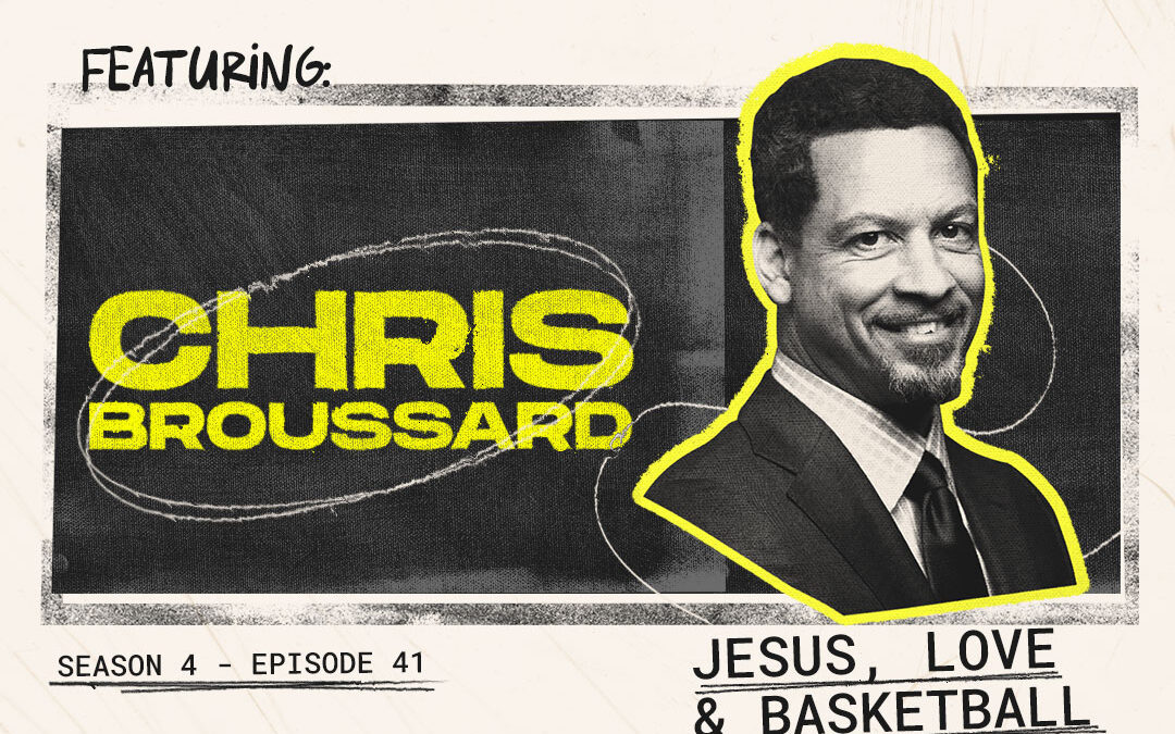 Episode 41 – “Jesus, Love & Basketball” with Chris Broussard
