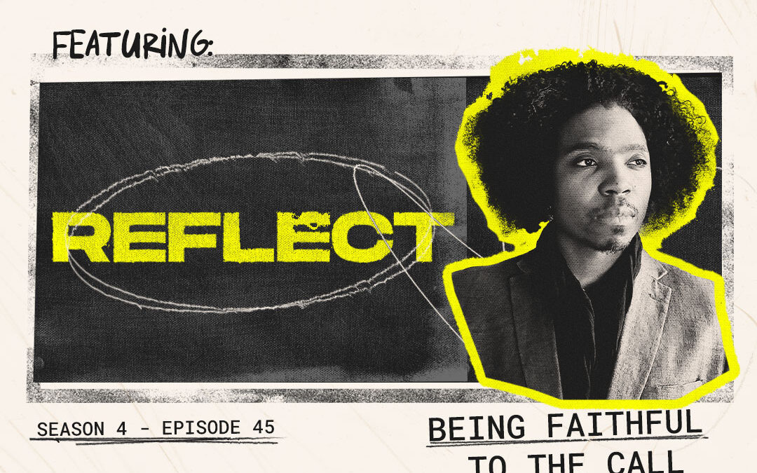 Episode 45 – “Being Faithful to the Call” with Reflect
