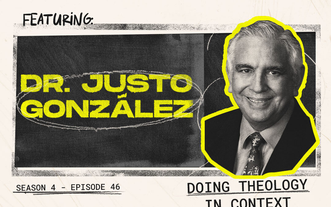 Episode 46 – “Doing Theology in Context” with Dr. Justo González