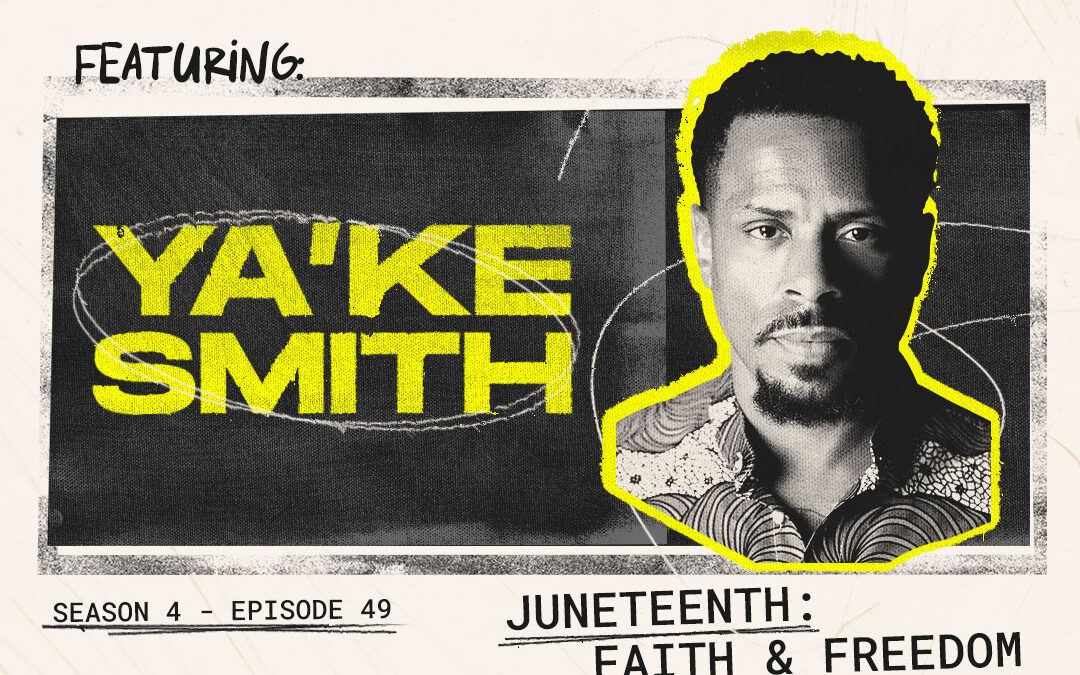 Episode 49 – “Juneteenth Special” with Ya’Ke Smith