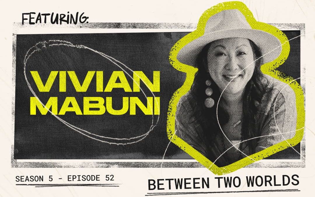 Episode 52 – “Between Two Worlds” with Vivian Mabuni