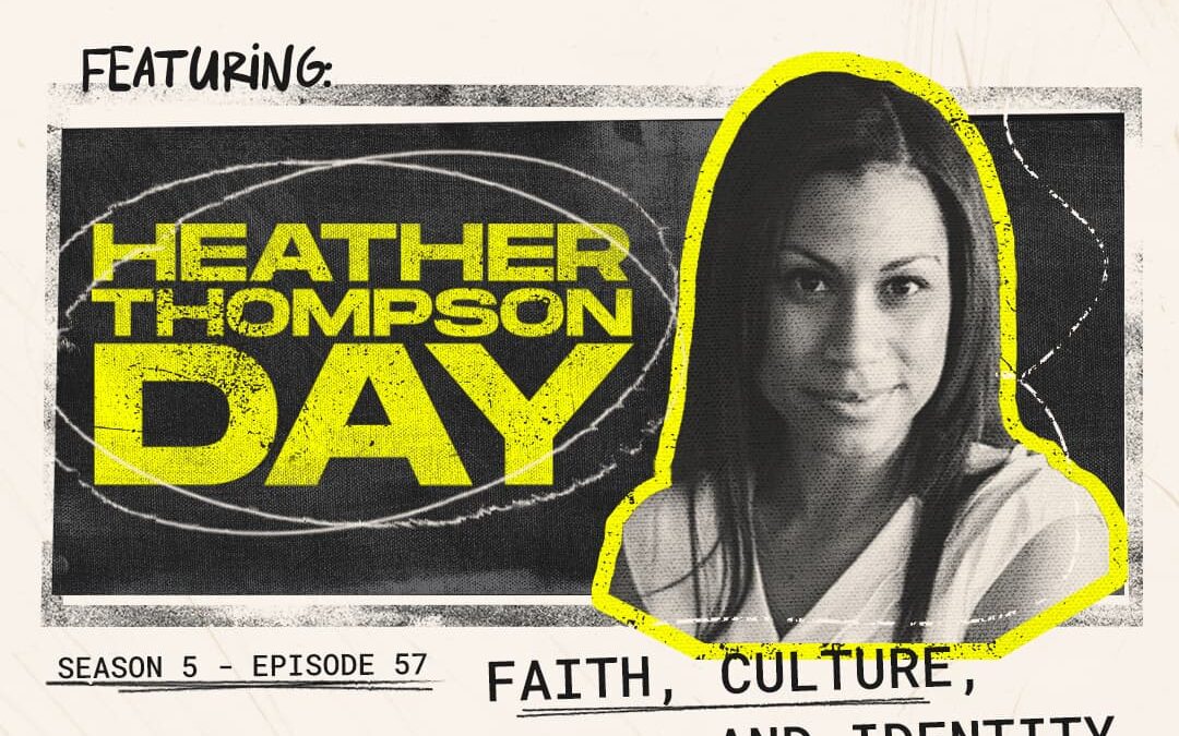 Episode 57 – “Faith, Culture, and Identity” with Heather Thompson Day