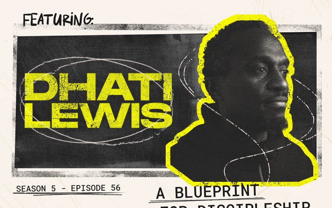 Episode 56 – “A Blueprint for Discipleship in an Urban Context” with Dhati Lewis